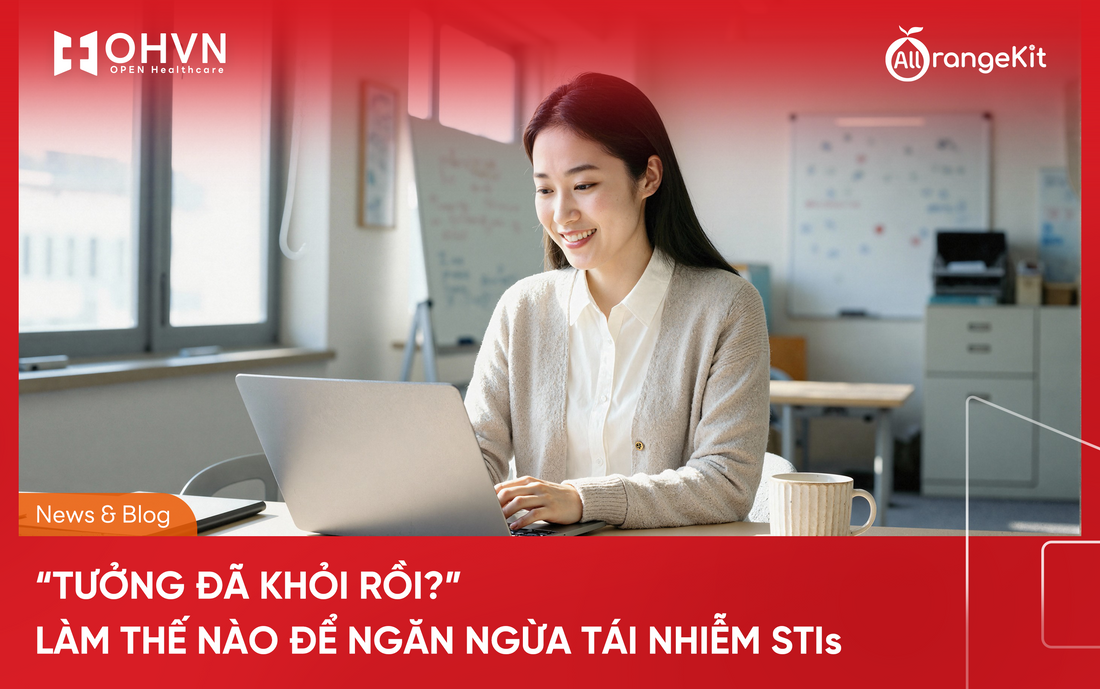 “Tưởng đã khỏi rồi?” — Làm thế nào để ngăn ngừa tái nhiễm STI