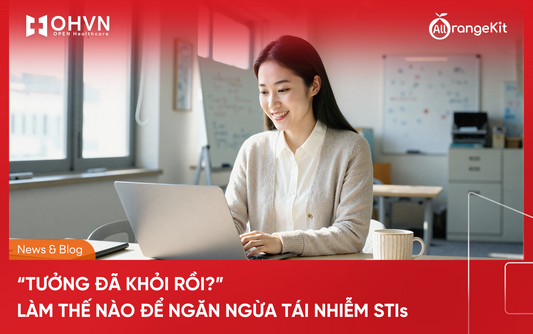 “Tưởng đã khỏi rồi?” — Làm thế nào để ngăn ngừa tái nhiễm STI